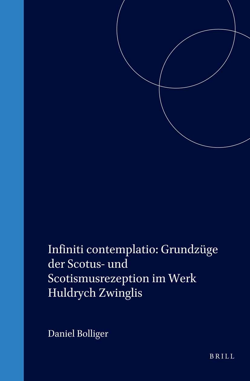 Book cover image for Infiniti contemplatio: Grundzüge der Scotus- und Scotismusrezeption im Werk Huldrych Zwinglis ISBN: 9789004125599
